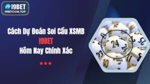Cách Dự Đoán Soi Cầu XSMB I9BET Hôm Nay Chính Xác