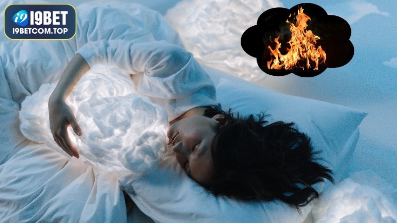 Chiêm bao thấy lửa: Một trong 10 giấc mơ may mắn trong lô đề