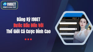 Đăng Ký I9BET: Bước Đầu Đến Với Thế Giới Cá Cược Đỉnh Cao