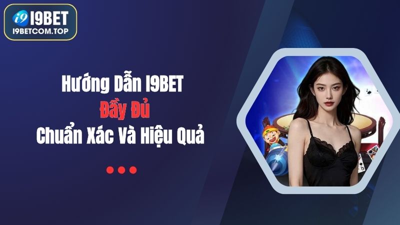 Vì sao cần có chuyên mục hướng dẫn I9BET