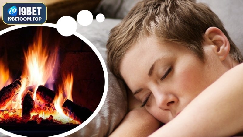 Mơ thấy bếp lửa cháy
