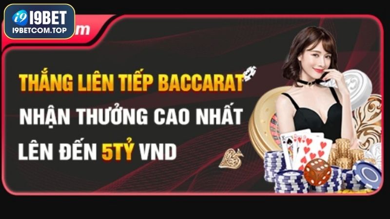 Ưu đãi thắng liên tiếp Baccarat nhận ngay 5 tỷ đồng